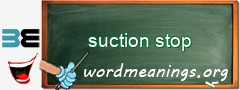 WordMeaning blackboard for suction stop